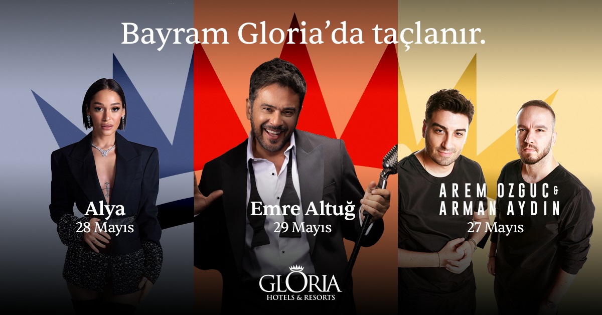 Bayram Gloria promotion with Alya (28 Mayis), Emre Altuğ (29 Mayis), and Arem Özguç & Arman Aydın (27 Mayis) at Gloria Hotels & Resorts.